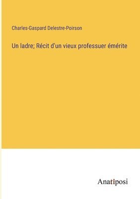 Un ladre; Rcit d'un vieux professuer mrite 1