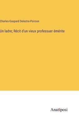 ladre; Récit d'un vieux professuer émérite