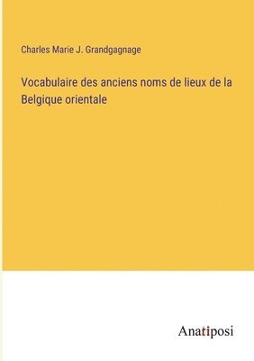 Vocabulaire des anciens noms de lieux de la Belgique orientale