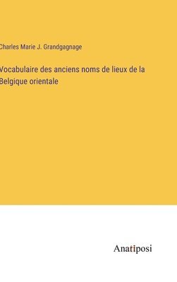 Vocabulaire des anciens noms de lieux de la Belgique orientale 1