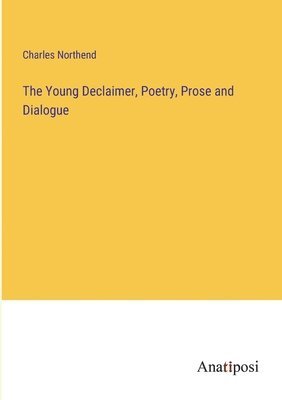 The Young Declaimer, Poetry, Prose and Dialogue 1