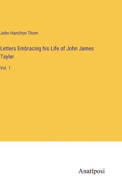 John Hamilton Thom - Letters Embracing his Life of John James Tayler, Inbunden