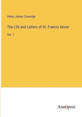 The Life and Letters of St. Francis Xavier 1