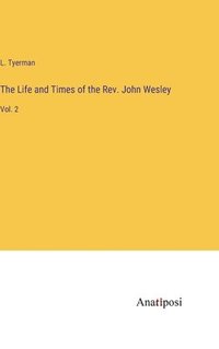 bokomslag The Life and Times of the Rev. John Wesley: Vol. 2