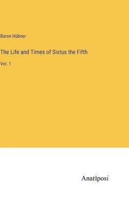 Life and Times of Sixtus the Fifth