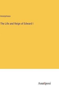 bokomslag The Life and Reign of Edward I