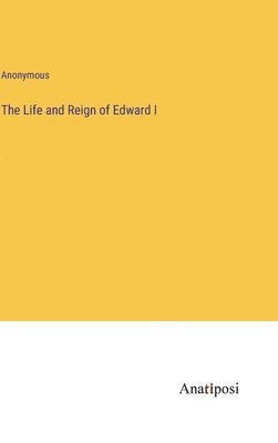 The Life and Reign of Edward I 1