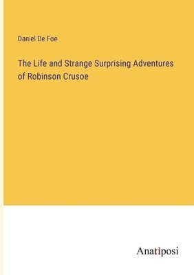 bokomslag The Life and Strange Surprising Adventures of Robinson Crusoe