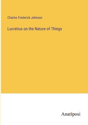 Lucretius on the Nature of Things 1