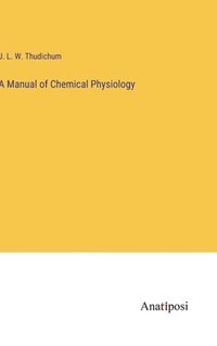 bokomslag A Manual of Chemical Physiology