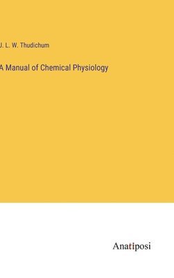 A Manual of Chemical Physiology 1