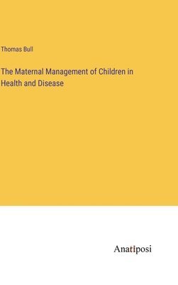 bokomslag The Maternal Management of Children in Health and Disease