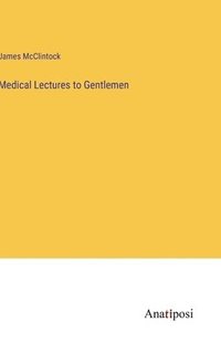bokomslag Medical Lectures to Gentlemen
