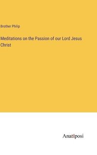 bokomslag Meditations on the Passion of our Lord Jesus Christ