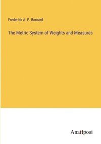 bokomslag The Metric System of Weights and Measures