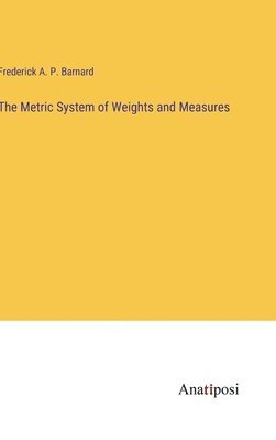 bokomslag The Metric System of Weights and Measures