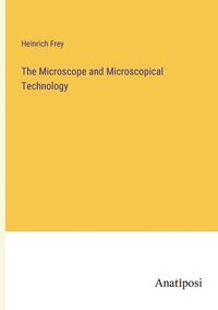 bokomslag The Microscope and Microscopical Technology
