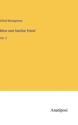 Mine own familiar friend