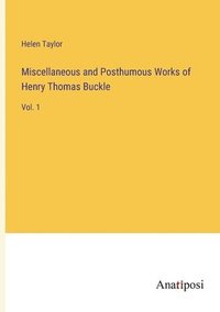 bokomslag Miscellaneous and Posthumous Works of Henry Thomas Buckle