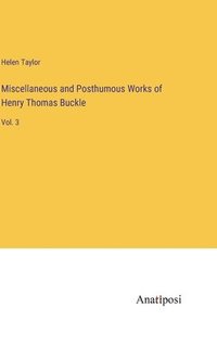 bokomslag Miscellaneous and Posthumous Works of Henry Thomas Buckle