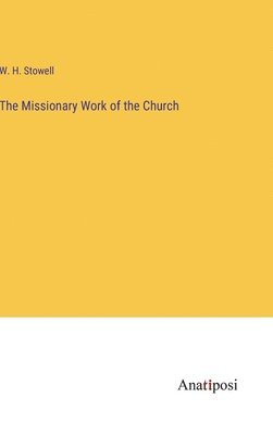 W H Stowell, W. H. Stowell - Missionary Work of the Church, Inbunden