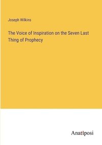 bokomslag The Voice of Inspiration on the Seven Last Thing of Prophecy