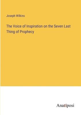 The Voice of Inspiration on the Seven Last Thing of Prophecy 1