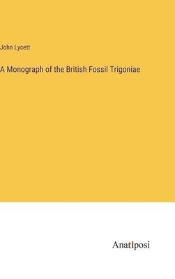 bokomslag Monograph of the British Fossil Trigoniae