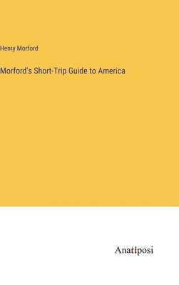 Morford's Short-Trip Guide to America 1