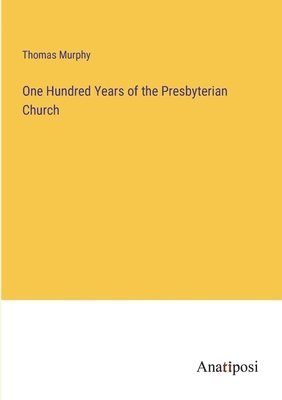 bokomslag One Hundred Years of the Presbyterian Church