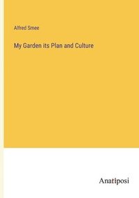 bokomslag My Garden its Plan and Culture