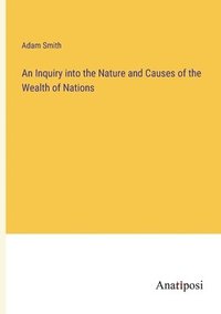 bokomslag An Inquiry into the Nature and Causes of the Wealth of Nations
