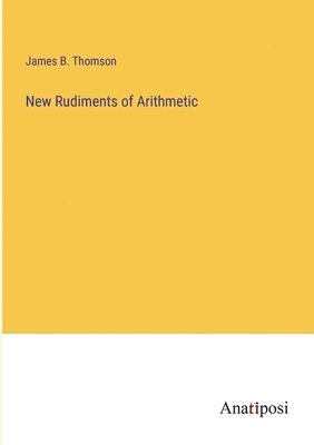 New Rudiments of Arithmetic 1