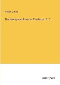 bokomslag The Newspaper Press of Charleston S. C.