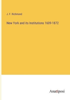 New York and its Institutions 1609-1872 1