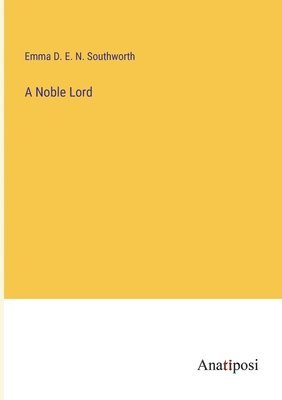 Emma D E N Southworth, Emma D. E. N. Southworth - Noble Lord, Häftad