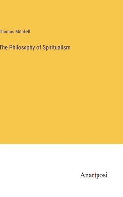 Thomas Mitchell - Philosophy of Spiritualism, Inbunden