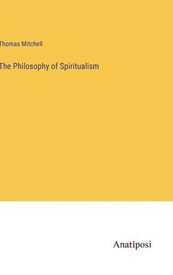 bokomslag The Philosophy of Spiritualism