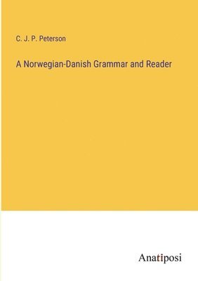 bokomslag A Norwegian-Danish Grammar and Reader