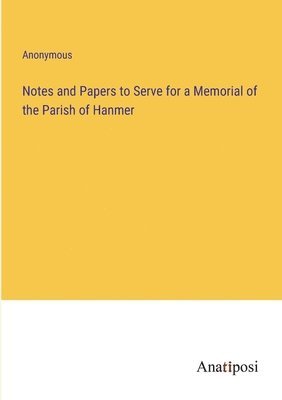 Notes and Papers to Serve for a Memorial of the Parish of Hanmer 1