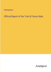 bokomslag Official Report of the Trial of Fanny Hyde