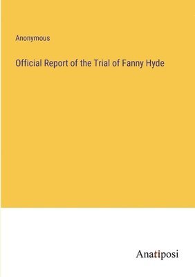 bokomslag Official Report of the Trial of Fanny Hyde