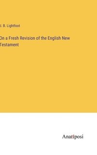 bokomslag On a Fresh Revision of the English New Testament