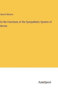 bokomslag On the Functions of the Sympathetic System of Nerves