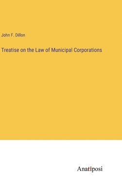 Treatise on the Law of Municipal Corporations 1