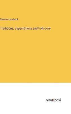 Traditions, Superstitions and Folk-Lore 1