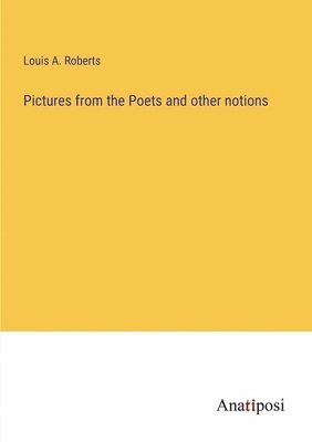 Pictures from the Poets and other notions