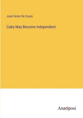 bokomslag Cuba May Become Independent