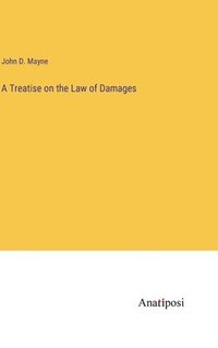 bokomslag A Treatise on the Law of Damages