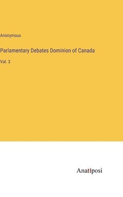 bokomslag Parlamentary Debates Dominion of Canada